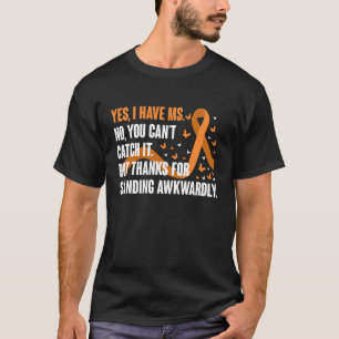 T-shirt Oui, j'ai la sclérose en plaques, mais vous ne pou