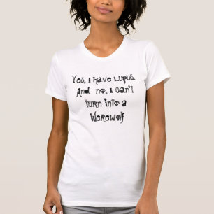 T-shirt Oui, j'ai Lupus.And aucun, je ne peux pas se