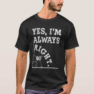 T-shirt Oui, j'ai toujours raison Prof de maths drôle 100