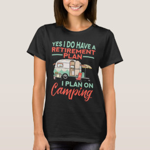 T-shirt Oui, j'ai un plan de retraite - Camp de retraite