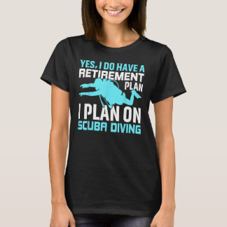 T-shirt Oui, j'ai un plan de retraite I Plan sur Scuba Di