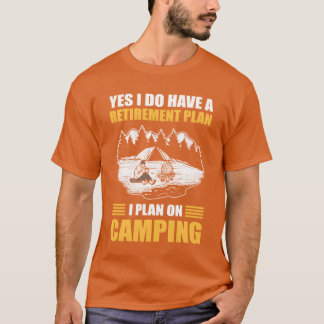 T-shirt Oui, j'ai un plan de retraite, je prévois de campe