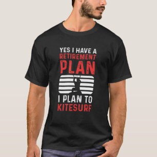 T-shirt Oui, j'ai un plan de retraite, je prévois de faire