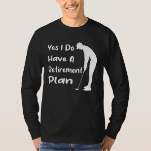 T-shirt Oui, J'Ai Un Régime De Retraite, Du Golf Drôle Et