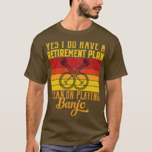 T-shirt Oui J'ai un régime de retraite Funny Banjo Don I