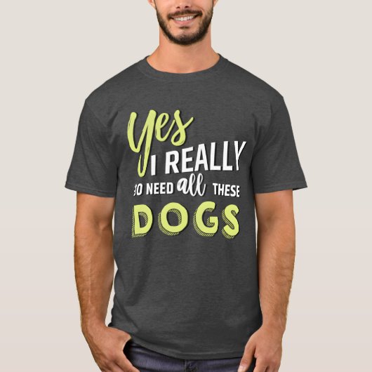 T-shirt Oui, j'ai vraiment besoin de tous ces amis chiens (Devant)