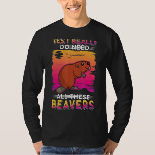 T-shirt Oui J'Ai Vraiment Besoin De Tous Ces Castors