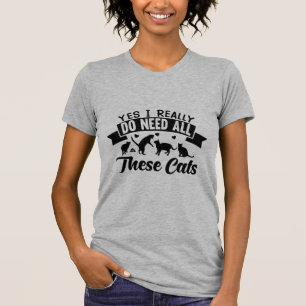T-shirt Oui, J'Ai Vraiment Besoin De Tous Ces Chats