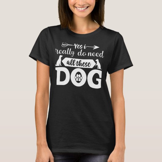 T-shirt Oui J'Ai Vraiment Besoin De Tous Ces Chiens (Devant)