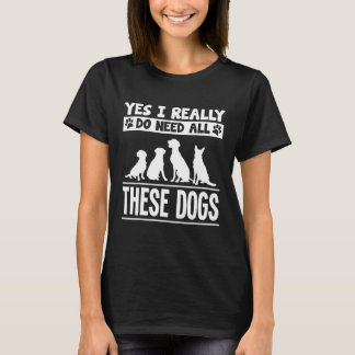 T-shirt Oui J'Ai Vraiment Besoin De Tous Ces Chiens T-Shir