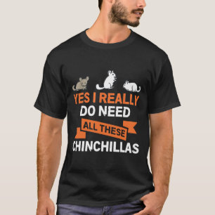T-shirt Oui J'Ai Vraiment Besoin De Tous Ces Chinchillas G
