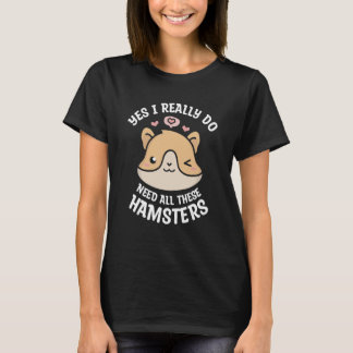 T-shirt Oui, J'Ai Vraiment Besoin De Tous Ces Hamsters Pou