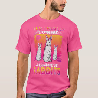 T-shirt Oui, j'ai vraiment besoin de tous ces lapins