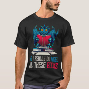 T-shirt Oui J'Ai Vraiment Besoin De Tous Ces Livres Dragon