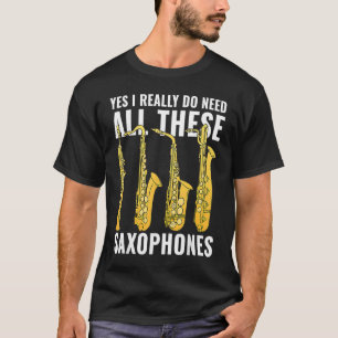 T-shirt Oui J'Ai Vraiment Besoin De Tous Ces Musiciens Sax