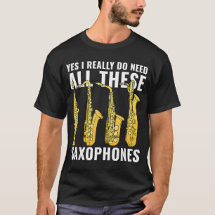 T-shirt Oui J'Ai Vraiment Besoin De Tous Ces Musiciens Sax