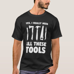 T-shirt Oui, J'Ai Vraiment Besoin De Tous Ces Outils Pour 
