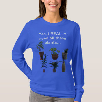 T-shirt Oui, j'ai vraiment besoin de tous ces plantes...