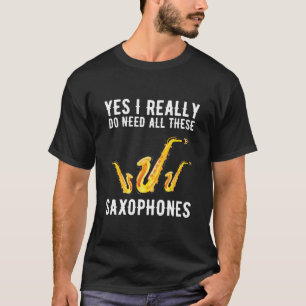 T-shirt Oui, J'Ai Vraiment Besoin De Tous Ces Saxophones