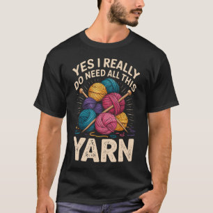 T-shirt Oui, j'ai vraiment besoin de tout ce fil à tricote