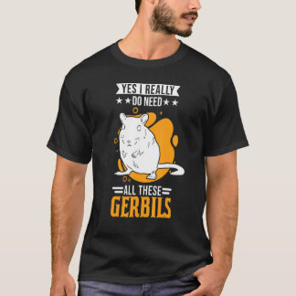 T-shirt Oui J'Ai Vraiment Besoin De Toutes Ces Gerbilles 1