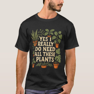 T-shirt Oui, j'ai vraiment besoin de toutes ces plantes am