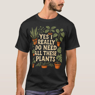 T-shirt Oui, j'ai vraiment besoin de toutes ces plantes am