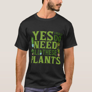 T-shirt Oui, j'ai vraiment besoin de toutes ces plantes de
