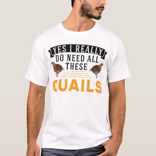 T-shirt Oui J'ai vraiment besoin de toutes ces Quail's Qua (Devant)