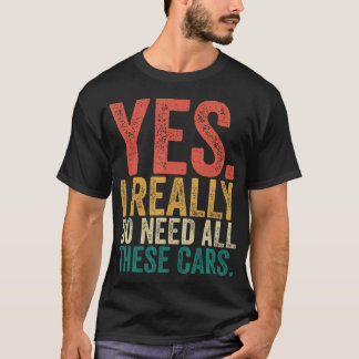 T-shirt Oui, j'ai vraiment besoin de toutes ces voitures,