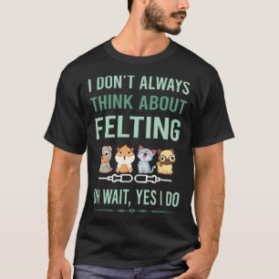 T-shirt Oui je fais du feutrage Feutre Feutrer