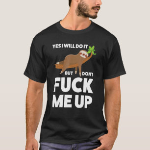 T-shirt Oui, je le ferai, mais ne me fais pas remonter Slo