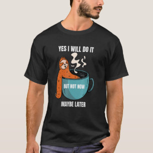 T-shirt Oui, Je Le Ferai Mais Pas Maintenant Peut-Être Plu