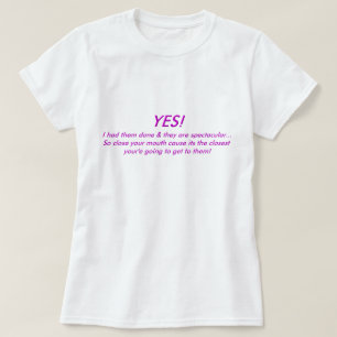 T-shirt OUI ! Je les ai faits faire et ils sont….