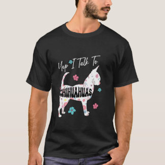 T-shirt Oui, je parle à Chihuahuas FLoral Chihuahua Cute S