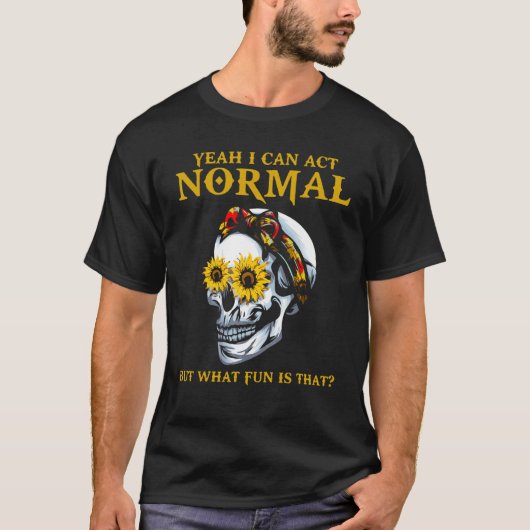 T-shirt Oui Je Peux Agir Sarcastique Normal Dire Crâne Sun (Devant)
