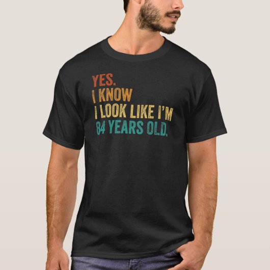 T-shirt Oui Je sais que j'ai l'air d'avoir 84 ans (Devant)