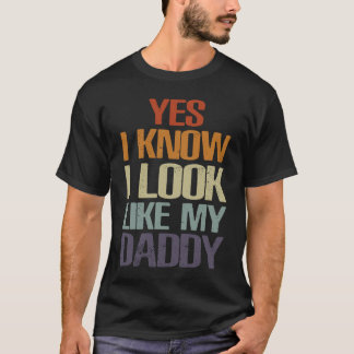 T-shirt Oui Je Sais Que J'Ai L'Air De Mon Papa Mignonne En