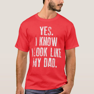 T-shirt Oui je sais que je ressemble à mon père Mignon Drô