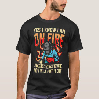 T-shirt oui je sais que je suis en feu soudage Flamme Meta