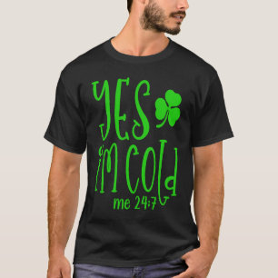 T-shirt Oui Je suis Cold Me 24 7 Citation de la Saint Patr