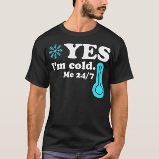 T-shirt Oui Je suis Cold Me 24 7 Citation drôle Sarcastiqu