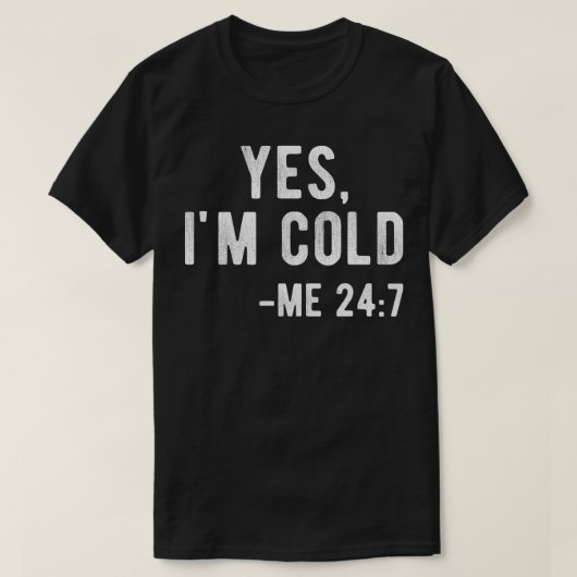 T-shirt Oui Je suis Froid Me 24 7 Drôle Literally Freezing (Design devant)