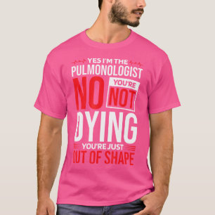 T-shirt Oui Je Suis Le Pulmonologue Non Vous Ne Mourez Pas