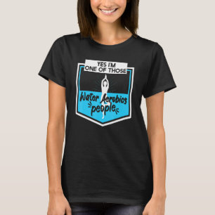 T-shirt Oui, je suis l'un de ces amateurs d'aérobic aquati