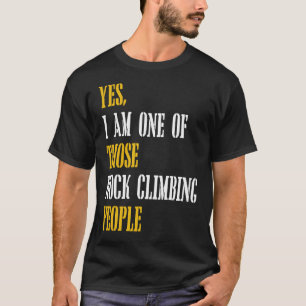 T-shirt Oui, Je Suis L'Un De Ces Escalades Rocheuses