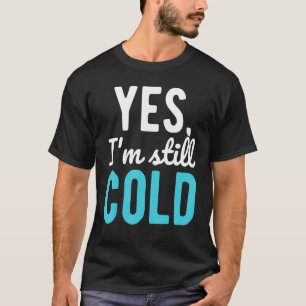 T-shirt Oui, je suis toujours à Cold Sayings sur l'hiver