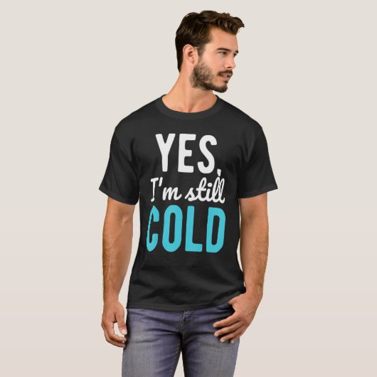 T-shirt Oui, je suis toujours à Cold Sayings sur l'hiver