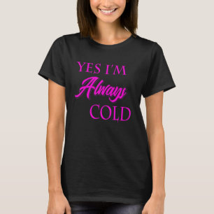 T-shirt Oui je suis toujours froid drôle littéralement gel