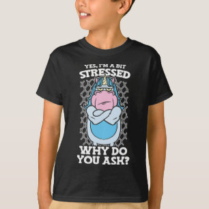 T-shirt Oui Je Suis Un Peu Stress Pourquoi Posez-Vous Une 